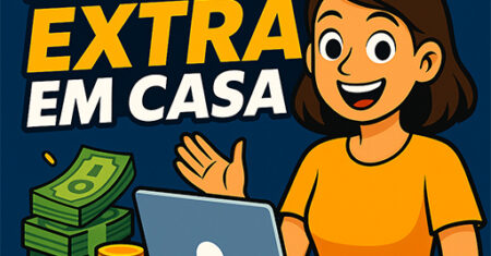 Renda Extra em Casa: 4 Formas de Faturar 100% Online